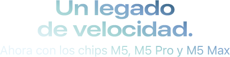 Un legado de velocidad. Ahora con los chips M5, M5 Pro y M5 Max.